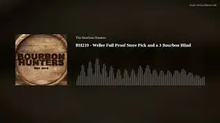 BH210 - Weller Full Proof Store Pick and a 3 Bourbon Blind