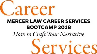 Mercer Law Career Services Bootcamp 2018: Crafting Your Narrative