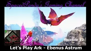 Fabled Tapejara! - Ark:Ebenus Astrum/Primal Fear - E12