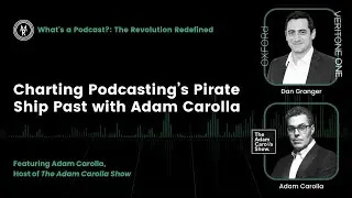 Charting Podcasting&rsquo;s Pirate Ship Past with Adam Carolla