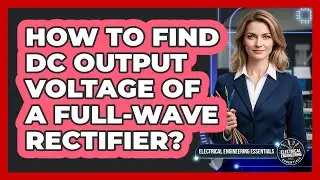 How to Find DC Output Voltage of a Full-Wave Rectifier?