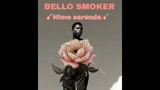 BELLO SMOKER 254__NIME SARENDA_OFFICIAL AUDIO(128K)