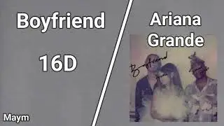 Boyfriend - Ariana Grande [16D AUDIO | NOT 8D/9D]