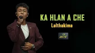 Lalthakima -  Ka hlan a che (Lyrics)