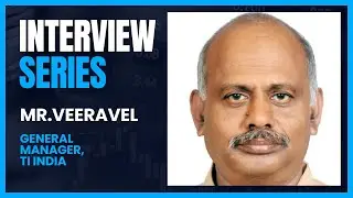 Interview with Mr.Veeravel - General Manager, TI India