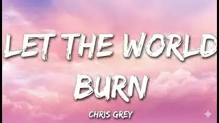 Let the world burn| Chris Grey ( lyrics)