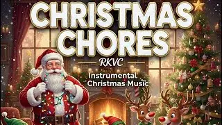 🔴 Christmas Chores - RKVC｜Christmas Music｜Instrumental Version