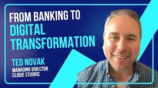 From Banking to Digital Transformation: Ted Novak on Building Clique Studios & Defining Tech Success