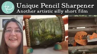 The Making of My Unique Painted Pencil Sharpener! Another Artistic Silly Short Film for Adults!