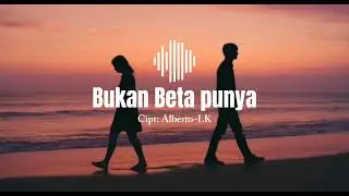 BUKAN BETA PUNYA— SLOW AMBON || ALBERTO- LK||
