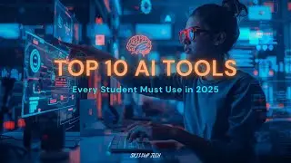 Top 10 AI Tools Every Student Must Use In 2025