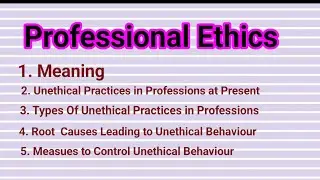 Professional Ethics Meaning ,Unethical practices, Types of Unethical practices ,Root Causes,