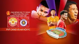 🔴Trực tiếp: PVF CAND - HÀ NỘI | Cúp Tứ Hùng Thái Nguyên 2025