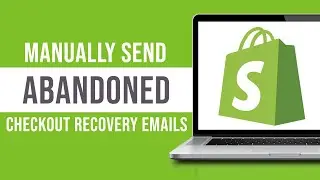 How to Manually Send Abandoned Checkout Recovery Emails to Customers (Shopify Tutorial)