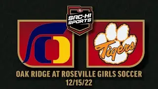 Oak Ridge at Roseville Girls Soccer 12.15.22