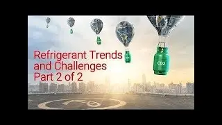 Refrigerant Trends and Challenges | Part 2 of 2