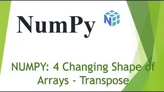 NumPy : 4 Changing Shape of Arrays - Transpose