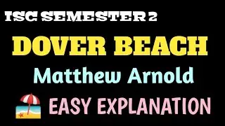 ISC | DOVER BEACH| MATTHEW ARNOLD | EASY EXPLANATION | THEMES, FIGURES of SPEECH , ANALYSIS