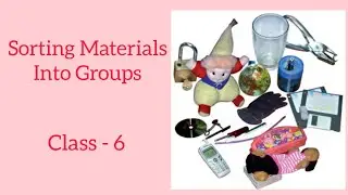 SCIENCE/ NCERT/ Sorting Materials into Groups/ Objects Around us/ Class 6 by Dr. Vandana