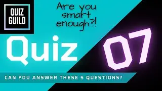 GENERAL KNOWLEDGE QUIZ 7 - The Quiz Guild (5 Interesting Questions for Quiz Lovers!)