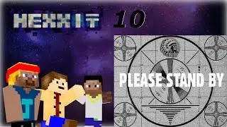 Hexxit | X | TECHNICAL DIFFICULTIES!