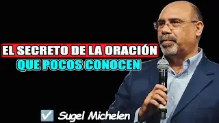 El SECRETO de la ORACIÓN que pocos conocen: Así Podrás Ver Milagros Reales - Sugel Michelen 2026