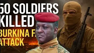 50 Soldiers Killed: The Attack That Shook Burkina Faso&rdquo;