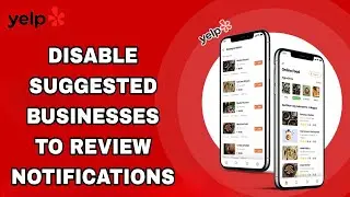 How To Disable Suggested Businesses To Review Notifications On Yelp App
