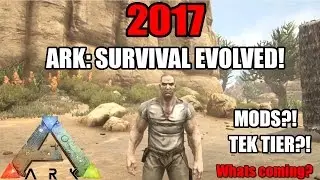 2017 FOR ARK: SURVIVAL EVOLVED! - Whats coming? - Mods?! Full game?! AND MORE!