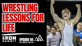Iron Summit Episode 94: Life Lessons from Wrestling: Discipline, Resilience & Growth