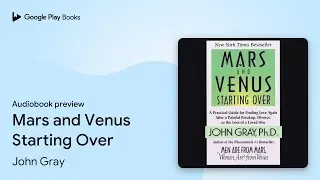 Mars and Venus Starting Over by John Gray &middot; Audiobook preview