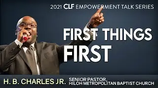 (2021 CLF Empowerment Talk Series) H B Charles Jr - First Things First