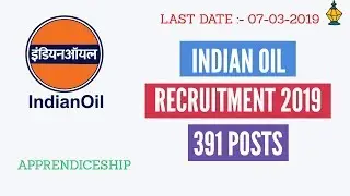 INDIAN OIL CORPORATION LIMITED | RECRUITMENT 2019 | APPRENDICESHIP | 391 POSTS | MECHALEX |INDIANJOB