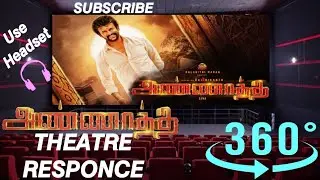 ANNAATTHE  MOTION POSTER | THEATRE RESPONCE | RAJINIKANTH | 360&deg; VIDEO EXPERIENCE |