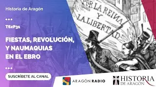 History of Aragon T06xP31 | Festivals, revolution and naval battles on the Ebro