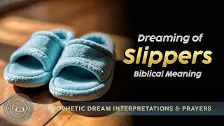 DREAM ABOUT SLIPPERS: Biblical and Spiritual Meaning of Slippers in Dreams