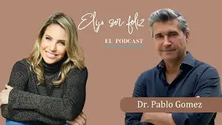 Reprograma Tu Mente para estar mejor con el Dr. Pablo Gómez| Elijo ser feliz | Epi.75