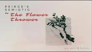 Charles Sanders Peirce Semiotic in Bansky's The Flower Thrower