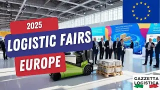 Fiere di Logistica 2025 Europa: il futuro della Logistica &egrave; qui!