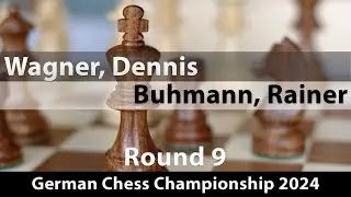 Wagner, Dennis -- Buhmann, Rainer, German Chess Championship 2024, Round 9, 1-0