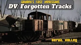 Derail Valley Forgotten Tracks - Grandpa's First Look & Impressions!