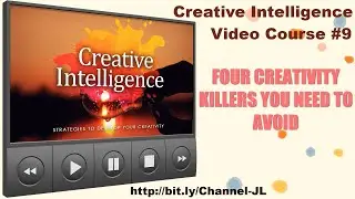 Four Creativity Killers You Need To Avoid - Creative Intelligence Video Course #9