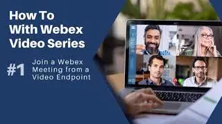 Webex Video Series Join Meeting from a Video Endpoint