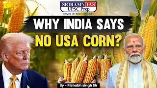 Why India Refuses US Corn Imports? | Trade & Rivalry Explained | UPSC Current Affairs | SRIRAM's IAS