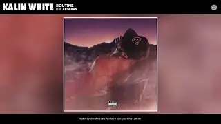 Kalin White - Routine (Audio) (feat. Arin Ray)
