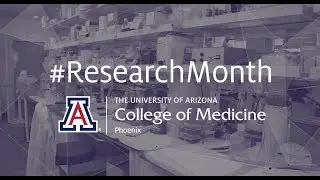 Research Month at the UA College of Medicine &ndash; Phoenix