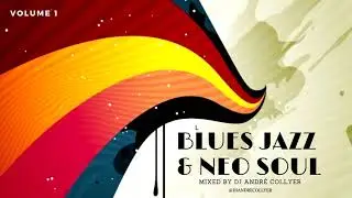 Blues Jazz and Neo Soul - Volume 1 (Mixed DJ Andr&eacute; Collyer)