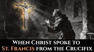 When Saint Francis of Assisi Heard Christ Speak from the Crucifix — 