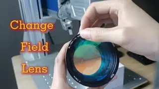 How to change a field lens for a fiber laser engraver?