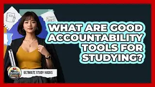 What Are Good Accountability Tools For Studying?